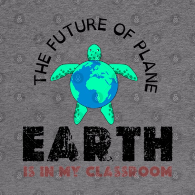 THE FUTURE OF PLANE EARTH IS IN MY CLASSROOM by graphicaesthetic ✅